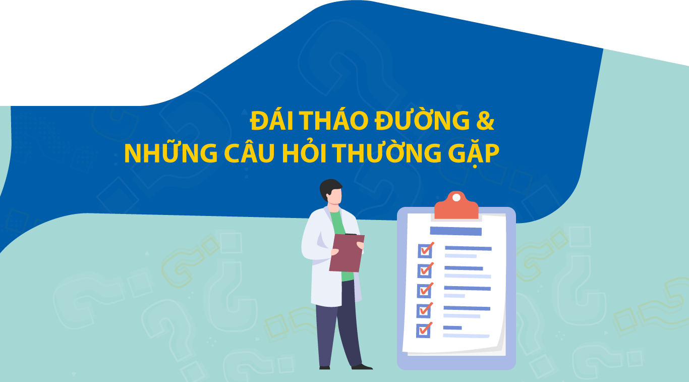 ĐÁI THÁO ĐƯỜNG VÀ NHỮNG CÂU HỎI THƯỜNG GẶP