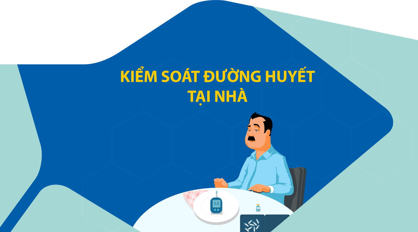 KIỂM SOÁT ĐƯỜNG HUYẾT TẠI NHÀ