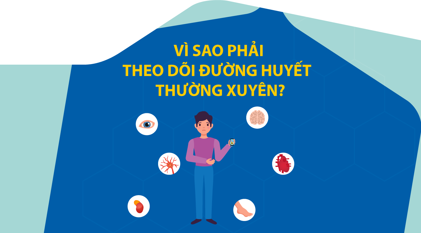 VÌ SAO PHẢI THEO DÕI ĐƯỜNG HUYẾT THƯỜNG XUYÊN?