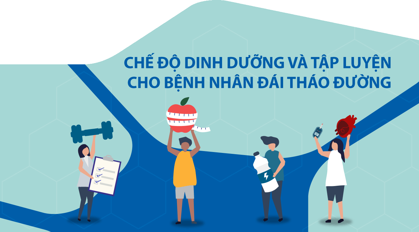 CHẾ ĐỘ DINH DƯỠNG VÀ TẬP LUYỆN CHO BỆNH NHÂN ĐÁI THÁO ĐƯỜNG