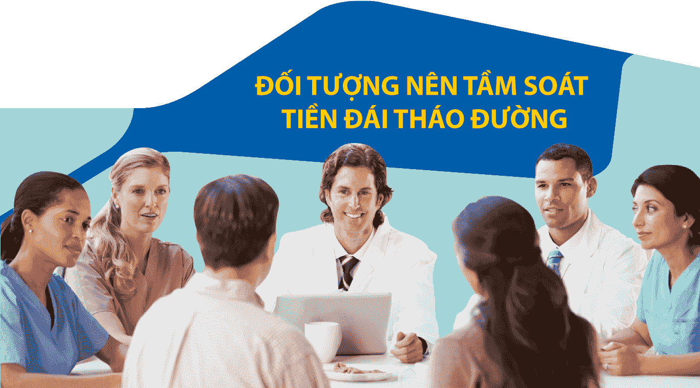 ĐỐI TƯỢNG NÊN TẦM SOÁT TIỀN ĐÁI THÁO ĐƯỜNG