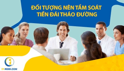 ĐỐI TƯỢNG NÊN TẦM SOÁT TIỀN ĐÁI THÁO ĐƯỜNG